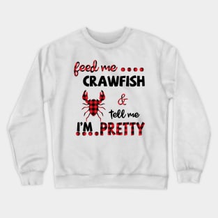 Feed Me Crawfish And Tell Me I'm Pretty Crewneck Sweatshirt